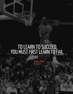 ... You Must First Learn To Fail ” - Michael Jordan ~ Sports Quote