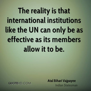 The reality is that international institutions like the UN can only be ...