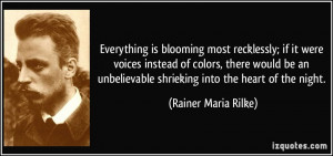 ... unbelievable shrieking into the heart of the night. - Rainer Maria