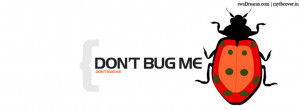 myfbcover.in is your destination for high quality Dont Bug Me Quote ...
