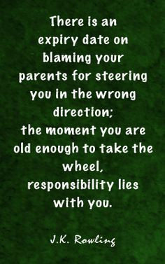 stop blaming your parents for your own failures. take charge More