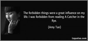 The forbidden things were a great influence on my life. I was ...
