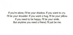 ... ll be your shadow. If you want to cry, I’ll be your shoulder