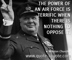 Winston Churchill quotes - The power of an air force is terrific when ...