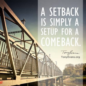 Don't allow setbacks to discourage you….use it as a lesson,learn ...
