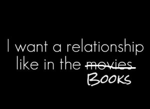 Want a Relationship Like In The Books ~ Love Quote