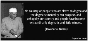No country or people who are slaves to dogma and the dogmatic ...