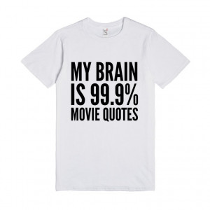 MY BRAIN IS 99.9% MOVIE QUOTES T-SHIRT (IDD102321)