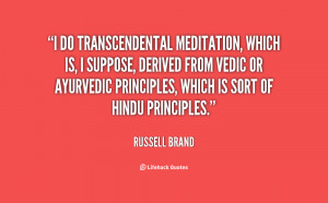 do transcendental meditation, which is, I suppose, derived from ...