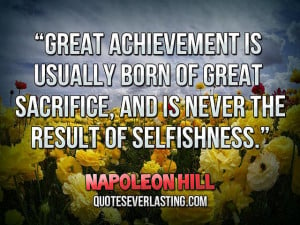 Great Achievement Is Usually Born Of Great Sacrifice - Achievement ...