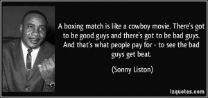 boxing match is like a cowboy movie. There's got to be good guys and ...