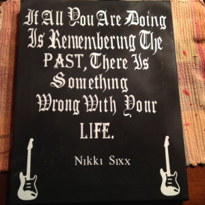 the past there is something wrong with your life nikki sixx # quotes ...