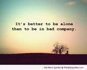... quotes, Messages and Words - It's better to be alone than to be in bad