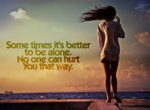 Some Times It’s Better To Be Alone Sad Quote