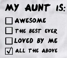 Yes my aunt is awesome the best ever and loved to the moon and back to ...