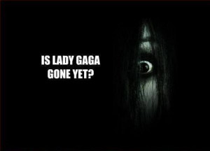 The Grudge - Is Lady Gaga Gone Yet?