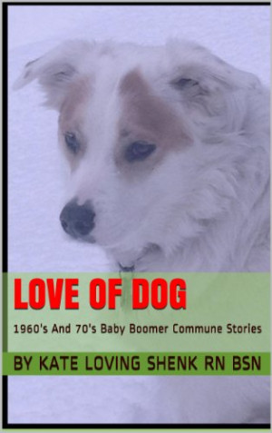 Love Of Dog: 1960's And 70's Baby Boomer Commune Stories (The Prayer ...