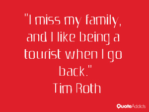 tim roth quotes i miss my family and i like being a tourist when i go ...