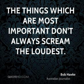 bob-hawke-the-things-which-are-most-important-dont-always-scream-the ...