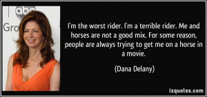 the worst rider. I'm a terrible rider. Me and horses are not a ...