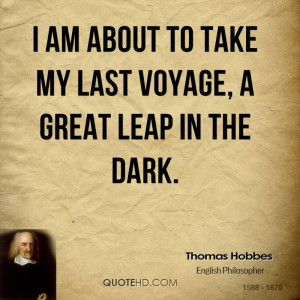 am about to take my last voyage, a great leap in the dark.