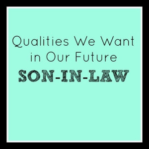 ... with the following qualities we're looking for in a future son-in-law