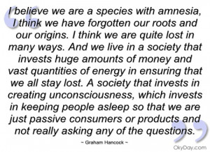 believe we are a species with amnesia graham hancock