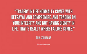 quote-Tom-Cochrane-tragedy-in-life-normally-comes-with-betrayal-73114 ...