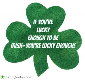 if you re lucky enough to be irish you re
