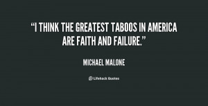 think the greatest taboos in America are faith and failure.”