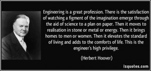 Engineering is a great profession. There is the satisfaction of ...