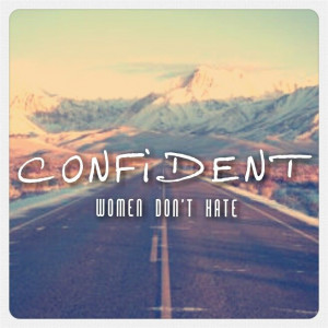 CONFIDENT women don't hate