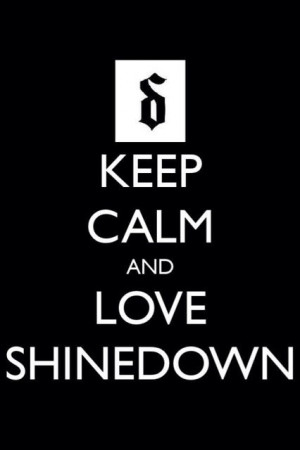 Keep Calm and Love Shinedown