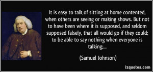 It is easy to talk of sitting at home contented, when others are ...