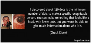 More Chuck Close Quotes