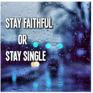 Stay faithful or stay single.