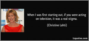 When I was first starting out, if you were acting on television, it ...