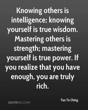 yourself is true wisdom. Mastering others is strength; mastering ...