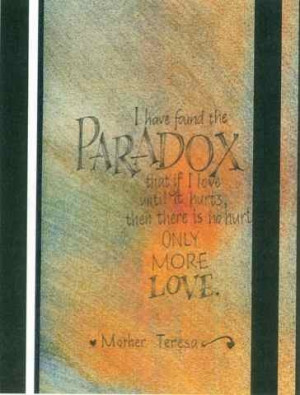 Mother Teresa quote - I have found the paradox that if I love until it ...
