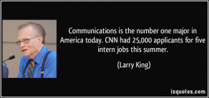 ... had 25,000 applicants for five intern jobs this summer. - Larry King