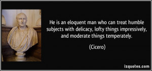 He is an eloquent man who can treat humble subjects with delicacy ...