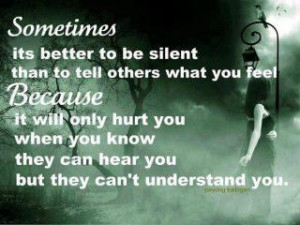 ... than to tell others what you feel because it will only hurt you when