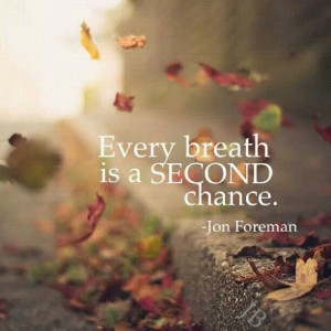 Every breath is a second chance