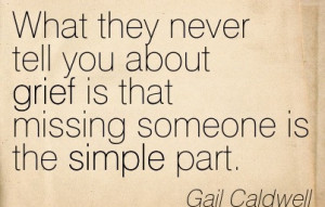 ... about-grief-is-that-missing-someone-is-the-simple-part-gail-caldwell