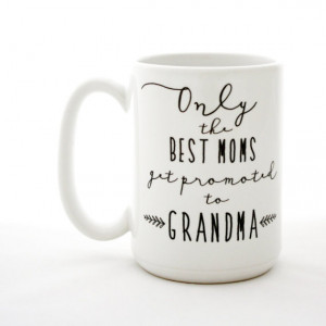 ... sayings are always cute. I like this mug for the grandma’s out there