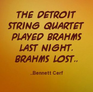 The Detroit String Quartet played Brahms last night. Brahms lost ...