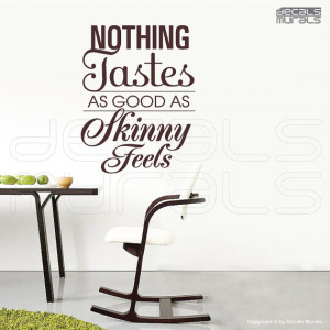 Wall decal quotes - Nothing Tastes as good as Skinny Feels - Interior ...
