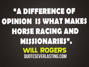 opinion is what makes horse racing and missionaries Will Rogers jpg