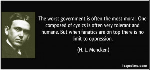 The worst government is often the most moral. One composed of cynics ...