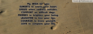 WISH for you:SUNSETS to warm your heart,SMILES when sadness intrudes ...